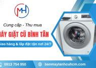 Cung cấp, thu mua máy giặt cũ Bình Tân uy tín - Giao hàng và lắp đặt tận nơi 24/7