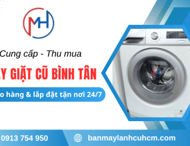 Cung cấp, thu mua máy giặt cũ Bình Tân uy tín - Giao hàng và lắp đặt tận nơi 24/7